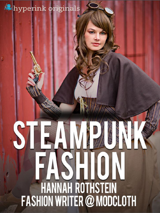 Title details for Insider's Guide to Steampunk Fashion by Hannah Rothstein - Available